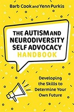 The autism and neurodiversity self-advocacy handbook : developing the skills to determine your own future / Barb Cook and Yenn Purkis.