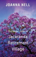 The single ladies of Jacaranda Retirement Village / Joanna Nell.