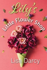 Lily's little flower shop / Lisa Darcy.