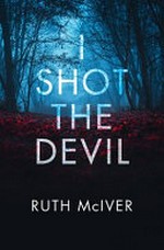 I shot the devil / Ruth McIver.