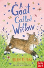 A goat called willow / Helen Peters ; illustrated by Ellie Snowdon.