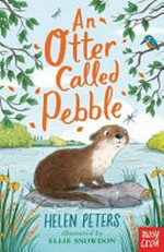An otter called Pebble / Helen Peters ; illustrated by Ellie Snowdon.