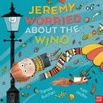 Jeremy worried about the wind / Pamela Butchart & Kate Hindley.
