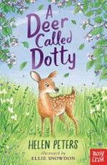 A deer called Dotty / Helen Peters ; illustrated by Ellie Snowdon.
