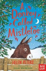 A donkey called Mistletoe / Helen Peters ; illustrations by Ellie Snowdon.