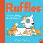 Ruffles and the teeny, tiny kittens / David Melling.