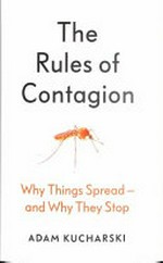 The rules of contagion : why things spread - and why they stop / Adam Kucharski.