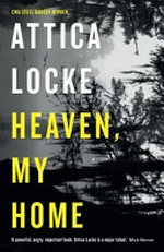Heaven, my home / Attica Locke.