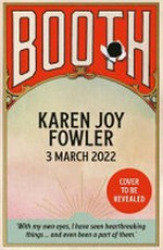 Booth / Karen Joy Fowler.