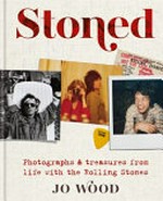 Stoned : photographs & treasures from life with the Rolling Stones / Jo Wood.
