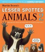 Martin Brown's lesser spotted animals 2 : more brilliant beasts you never knew you needed to know about.