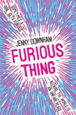 Furious thing / Jenny Downham.