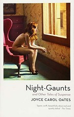 Night-gaunts and other tales of suspense / Joyce Carol Oates.