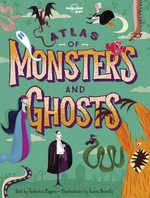 Atlas of monsters and ghosts / text by Federica Magrin ; illustrations by Laura Brenlla.