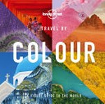 Travel by colour : a visual guide to the world / writer, Yolanda Zappaterra