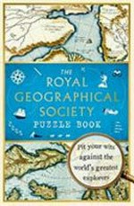 The Royal Geographical Society puzzle book / by Royal Geographical Society (with IBG) and Nathan Joyce.