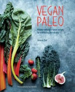 Vegan paleo : protein-rich plant-based recipes for well-being and vitality / Jenna Zoe ; photography by Clare Winfield.