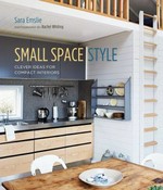 Small space style : clever ideas for compact interiors / Sara Emslie ; photography by Rachel Whiting.