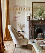 Heritage style : a fresh new take on traditional design / Serena Lake ; photography by Rachel Whiting.