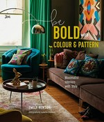 Be bold with colour & pattern : maximalist interiors with style / Emily Henson ; photography by Catherin Gratwicke.
