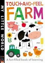 Touch-and-feel farm : a fun-filled book of learning / text, Isabel Otter ; illustrations, Fhiona Galloway.