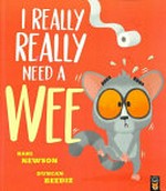 I really really need a wee / Karl Newson ; [illustrated by] Duncan Beedie.
