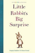 Little Rabbit's big surprise / Swapna Haddow ; illustrated by Alison Friend.