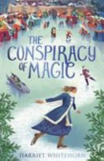 The conspiracy of magic / Harriet Whitehorn ; [illustrations by Maria Surducan].