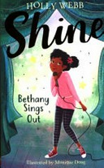 Bethany sings out / Holly Webb ; illustrated by Monique Dong.