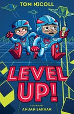 Level up! / Tom Nicoll ; illustrated by Anjan Sarkar.