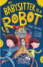 My babysitter is a robot / Dave Cousins ; illustrated by Catalina Echeverri.