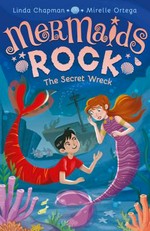 The secret wreck / Linda Chapman ; illustrated by Mirelle Ortega.