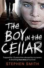 The boy in the cellar / Stephen Smith with Veronica Clark.