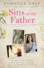 Sins of the father : abused by my father every day for ten years, this is my story of survival / Shaneda Daly with Linda Watson-Brown.