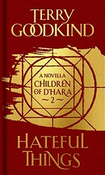 Hateful things : a Children of D'Hara novella / Terry Goodkind.