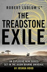 Robert Ludlum's™ The Treadstone exile : a novel set in the Jason Bourne universe / by Joshua Hood.