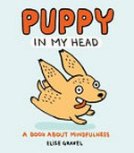Puppy in my head : a book about mindfulness / Elise Gravel.