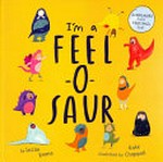I'm a feel-o-saur / by Lezlie Evans ; illustrated by Kate Chappell.