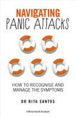Navigating panic attacks : understand your fear and reclaim your life / Dr Rita Santos PhD.
