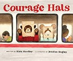 Courage hats / written by Kate Hoefler ; illustrated by Jessixa Bagley.