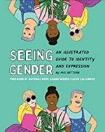 Seeing gender : an illustrated guide to identity and expression / by Iris Gottlieb ; foreword by National Book Award Winner and Stonewall Book Award Honoree Kacen Callender.