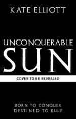 Unconquerable Sun / Kate Elliott.