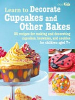 Learn to decorate cupcakes and other bakes : 35 recipes for making and decorating cupcakes, brownies, and cookies.