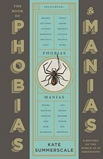 The book of phobias & manias : a history of the world in 99 obsessions / Kate Summerscale.