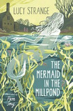 The mermaid in the millpond : [Dyslexic Friendly Edition] / Lucy Strange ; illustrated by Pam Smy.