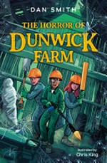 The horror of Dunwick farm : [Dyslexic Friendly Edition] / Dan Smith ; illustrated by Chris King.