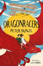 Dragonracers : [Dyslexic Friendly Edition] / Peter Bunzl ; illustrated by Lia Visirin.