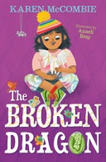 The broken dragon : [Dyslexic Friendly Edition] / Karen McCombie ; illustrated by Anneli Bray.