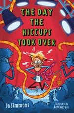 The day the hiccups took over : [Dyslexic Friendly Edition] / Jo Simmons ; illustrated by Lee Cosgrove.