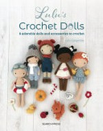 Lulu's crochet dolls : 8 adorable dolls and accessories to crochet / Sandra Muller, from the Lulu Compotine blog.